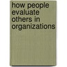 How People Evaluate Others in Organizations door Manuel London