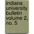 Indiana University Bulletin Volume 2, No. 5