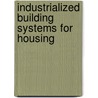 Industrialized Building Systems for Housing door Albert G.H. Dietz