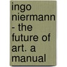 Ingo Niermann - the Future of Art. A Manual door Ingo Niermann