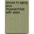 Issues in Aging Plus Mysearchlab with Etext