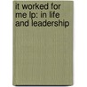 It Worked For Me Lp: In Life And Leadership by Tony Koltz
