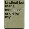 Kindheit bei Maria Montessori und Ellen Key door Marcus Reiß