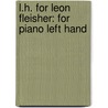L.H. for Leon Fleisher: For Piano Left Hand by Leon Kirchner