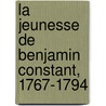 La Jeunesse de Benjamin Constant, 1767-1794 door Gustave Rudler