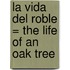 La Vida Del Roble = The Life Of An Oak Tree