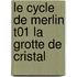 Le Cycle de Merlin T01 La Grotte de Cristal