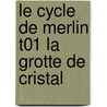 Le Cycle de Merlin T01 La Grotte de Cristal door M. Stewart
