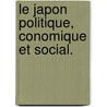 Le Japon Politique, Conomique Et Social. door Dumolard Henry