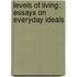 Levels of Living: Essays on Everyday Ideals