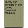 LIBERTY AND CONCORD IN THE UNITED PROVINCES. RELIGIOUS door J. Eijnatten