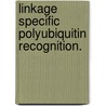 Linkage Specific Polyubiquitin Recognition. door Joshua J. Sims