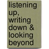 Listening Up, Writing Down & Looking Beyond door Susan Gingell