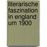 Literarische Faszination In England Um 1900 door Hans-Ulrich Seeber