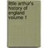 Little Arthur's History of England Volume 1