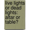 Live Lights Or Dead Lights: Altar Or Table? by Hargrave Jennings