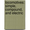 Locomotives: Simple, Compound, and Electric by Harry Clifton Reagan