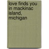 Love Finds You in Mackinac Island, Michigan door Melanie Dobson