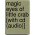 Magic Eyes Of Little Crab [with Cd (audio)]