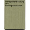 Managementberatung Und Fuhrungsrationalitat door Tobias S. Caroli