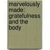 Marvelously Made: Gratefulness and the Body door Mary C. Earle