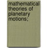 Mathematical Theories of Planetary Motions; door Otto Franz Dziobek
