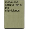 Matka and Kotik; a Tale of the Mist-Islands door Dr David Starr Jordan