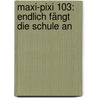 Maxi-Pixi 103: Endlich Fängt Die Schule An door Friederike Wilhelmi