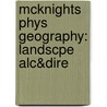 McKnights Phys Geography: Landscpe Alc&dire door Darrel Hess
