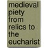 Medieval Piety From Relics To The Eucharist