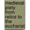 Medieval Piety From Relics To The Eucharist door Godefridus J.C. Snoek