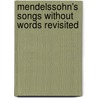 Mendelssohn's Songs without Words Revisited by Nicholas S. Phillips