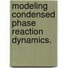 Modeling Condensed Phase Reaction Dynamics. door Hakan Gunaydin