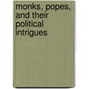 Monks, Popes, and Their Political Intrigues door John Alberger