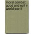 Moral Combat: Good And Evil In World War Ii