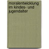 Moralentwicklung im Kindes- und Jugendalter by Katharina Scheunemann