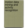 Motion Data Mining and Activity Recognition door Shehzad Khalid