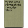 My Leis Upon the Water: The Memories Return door Joanne French