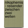 Nikophemis - Reisender zwischen zwei Welten by Ursula Mertins