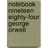 Notebook Nineteen Eighty-Four George Orwell