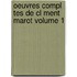 Oeuvres Compl Tes De Cl Ment Marot Volume 1
