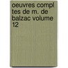 Oeuvres Compl Tes de M. de Balzac Volume 12 door Ducourneau Jean A