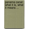 Panama Canal: What It Is, What It Means ... by Pan American Union