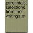 Perennials; Selections from the Writings of
