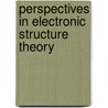 Perspectives in Electronic Structure Theory door Roman F. Nalewajski