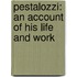 Pestalozzi: an Account of His Life and Work