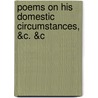 Poems on His Domestic Circumstances, &C. &C by George Gordon Byron Byron