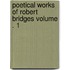 Poetical Works of Robert Bridges Volume . 1