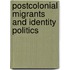 Postcolonial Migrants And Identity Politics