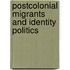 Postcolonial Migrants And Identity Politics